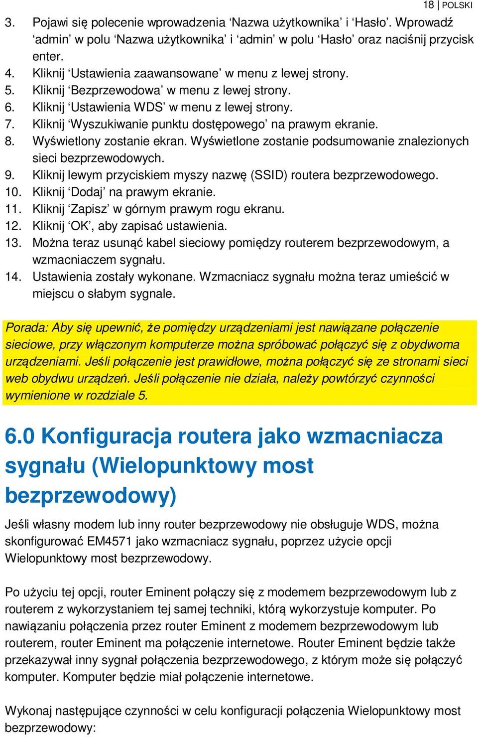 Kliknij Wyszukiwanie punktu dostępowego na prawym ekranie. 8. Wyświetlony zostanie ekran. Wyświetlone zostanie podsumowanie znalezionych sieci bezprzewodowych. 9.