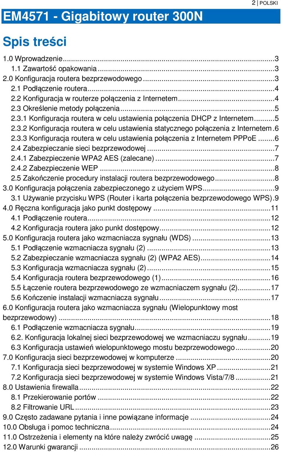 6 2.3.3 Konfiguracja routera w celu ustawienia połączenia z Internetem PPPoE... 6 2.4 Zabezpieczanie sieci bezprzewodowej... 7 2.4.1 Zabezpieczenie WPA2 AES (zalecane)... 7 2.4.2 Zabezpieczenie WEP.