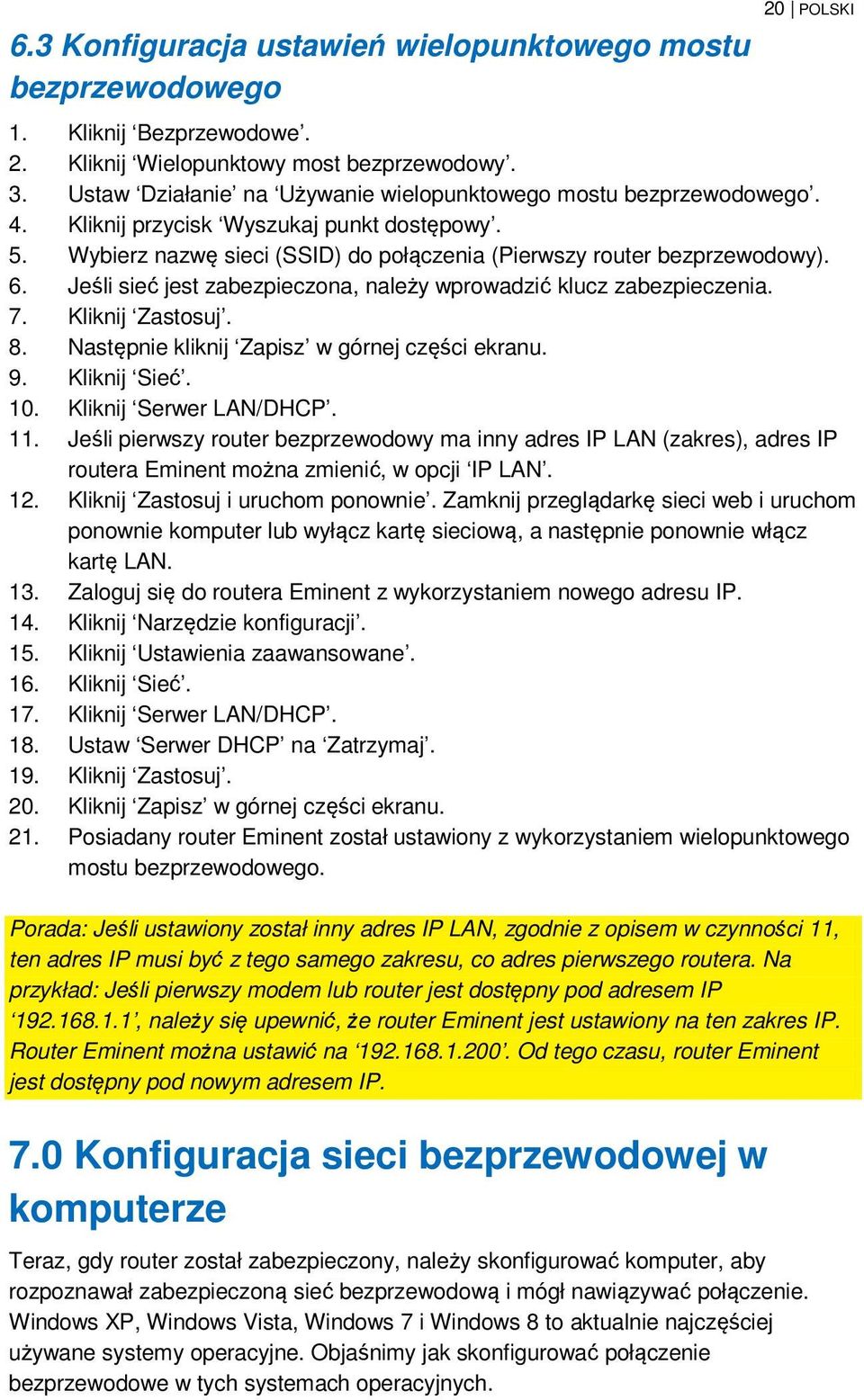 Jeśli sieć jest zabezpieczona, należy wprowadzić klucz zabezpieczenia. 7. Kliknij Zastosuj. 8. Następnie kliknij Zapisz w górnej części ekranu. 9. Kliknij Sieć. 10. Kliknij Serwer LAN/DHCP. 11.