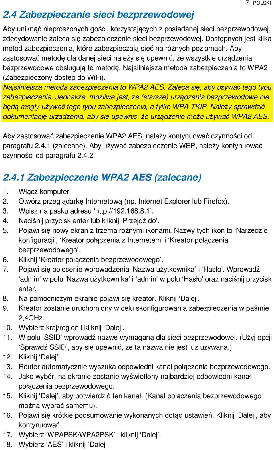 Aby zastosować metodę dla danej sieci należy się upewnić, że wszystkie urządzenia bezprzewodowe obsługują tę metodę. Najsilniejsza metoda zabezpieczenia to WPA2 (Zabezpieczony dostęp do WiFi).