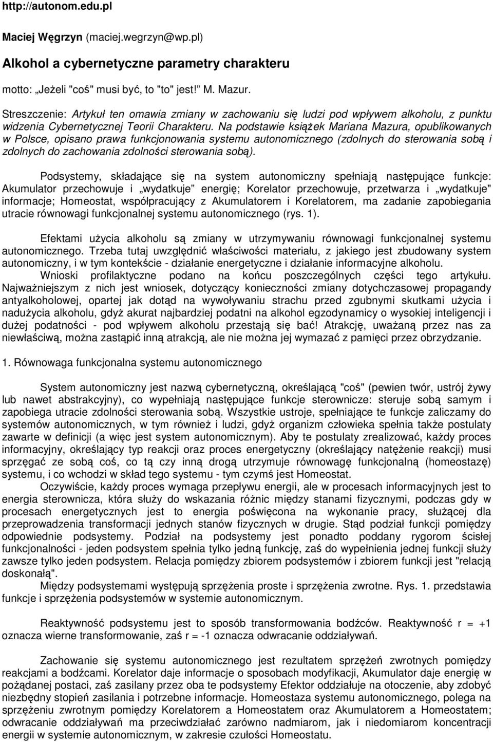 Na podstawie książek Mariana Mazura, opublikowanych w Polsce, opisano prawa funkcjonowania systemu autonomicznego (zdolnych do sterowania sobą i zdolnych do zachowania zdolności sterowania sobą).