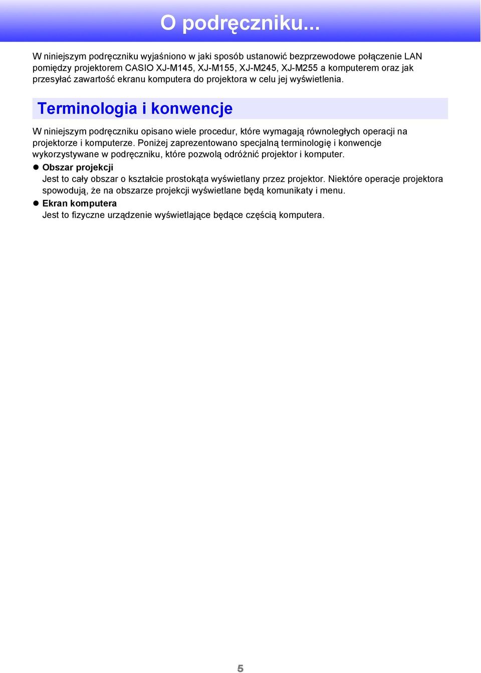 ekranu komputera do projektora w celu jej wyświetlenia. Terminologia i konwencje W niniejszym podręczniku opisano wiele procedur, które wymagają równoległych operacji na projektorze i komputerze.