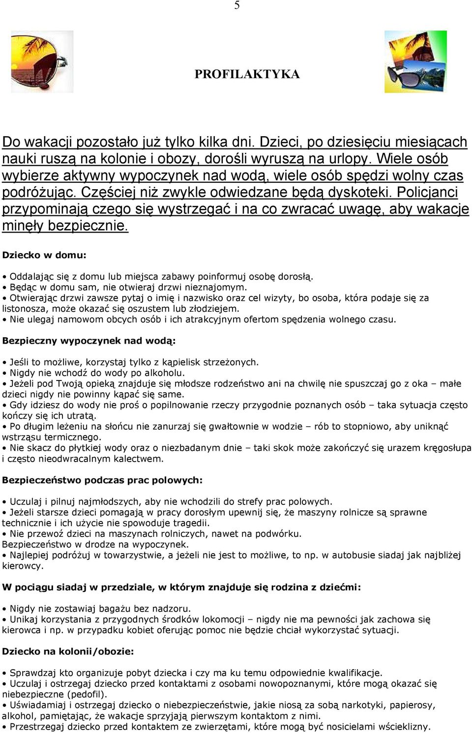 Policjanci przypominają czego się wystrzegać i na co zwracać uwagę, aby wakacje minęły bezpiecznie. Dziecko w domu: Oddalając się z domu lub miejsca zabawy poinformuj osobę dorosłą.