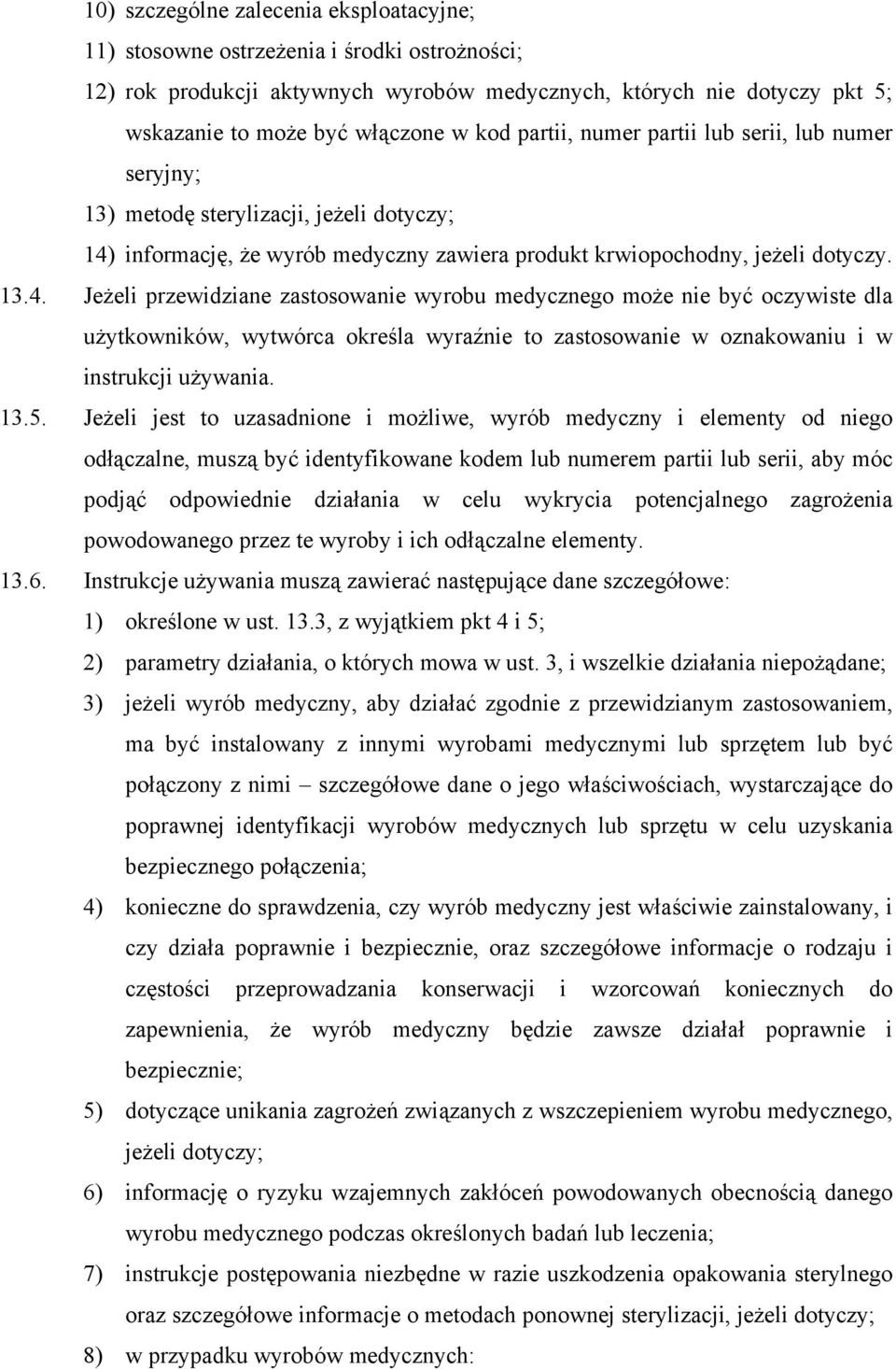 informację, że wyrób medyczny zawiera produkt krwiopochodny, jeżeli dotyczy. 13.4.