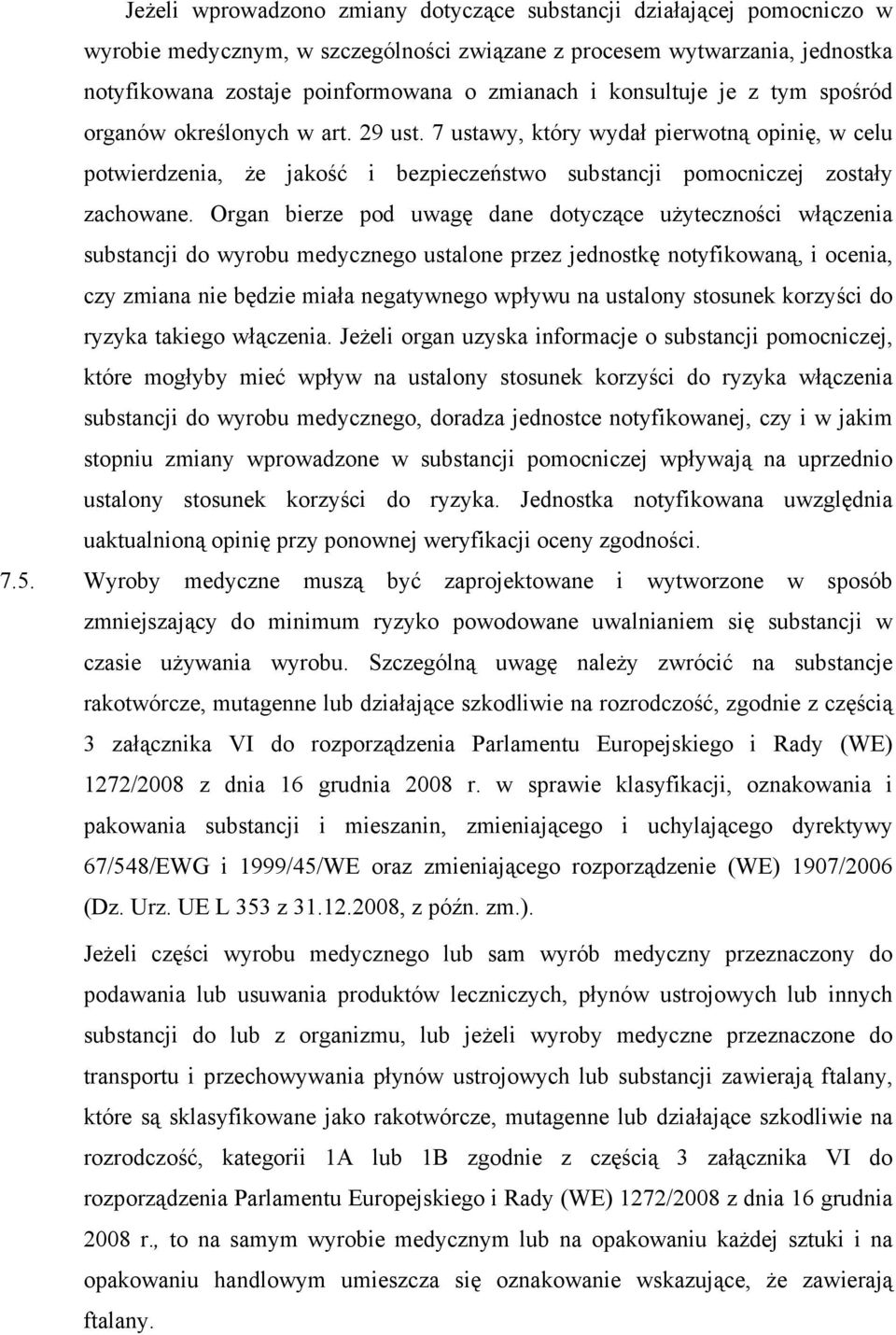 Organ bierze pod uwagę dane dotyczące użyteczności włączenia substancji do wyrobu medycznego ustalone przez jednostkę notyfikowaną, i ocenia, czy zmiana nie będzie miała negatywnego wpływu na