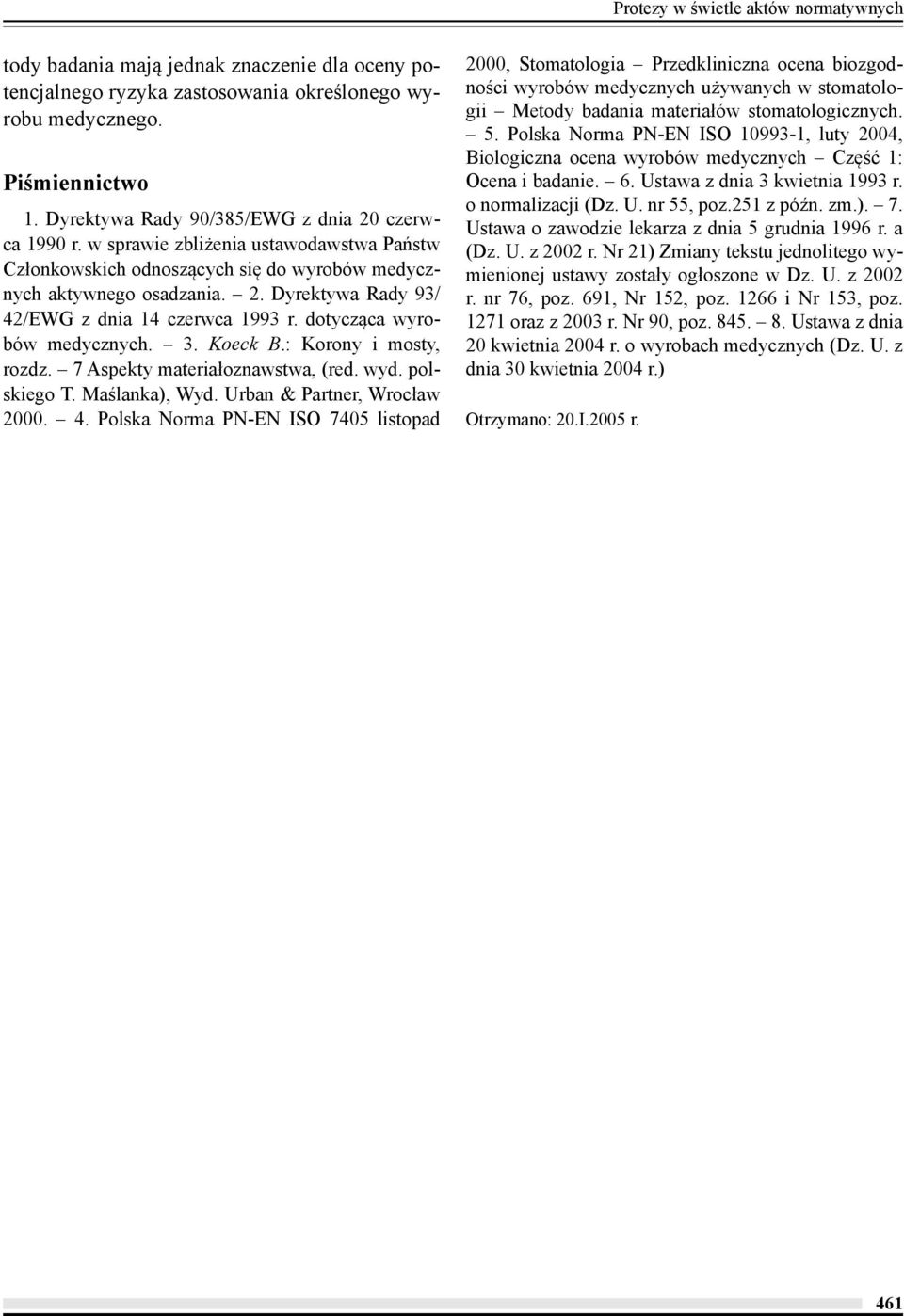 dotycząca wyrobów medycznych. 3. Koeck B.: Korony i mosty, rozdz. 7 Aspekty materiałoznawstwa, (red. wyd. polskiego T. Maślanka), Wyd. Urban & Partner, Wrocław 2000. 4.