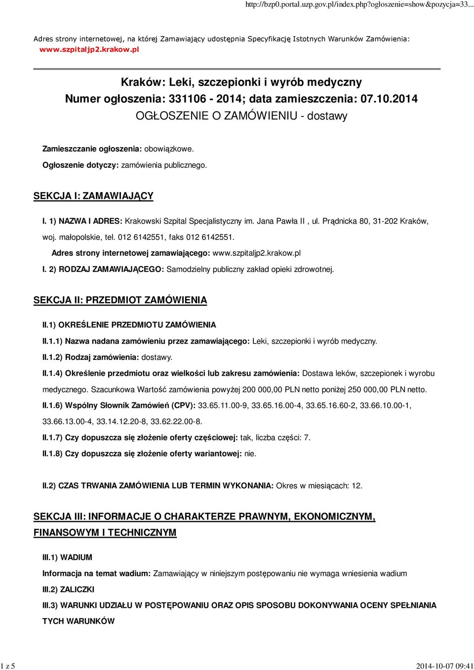 Ogłoszenie dotyczy: zamówienia publicznego. SEKCJA I: ZAMAWIAJĄCY I. 1) NAZWA I ADRES: Krakowski Szpital Specjalistyczny im. Jana Pawła II, ul. Prądnicka 80, 31-202 Kraków, woj. małopolskie, tel.