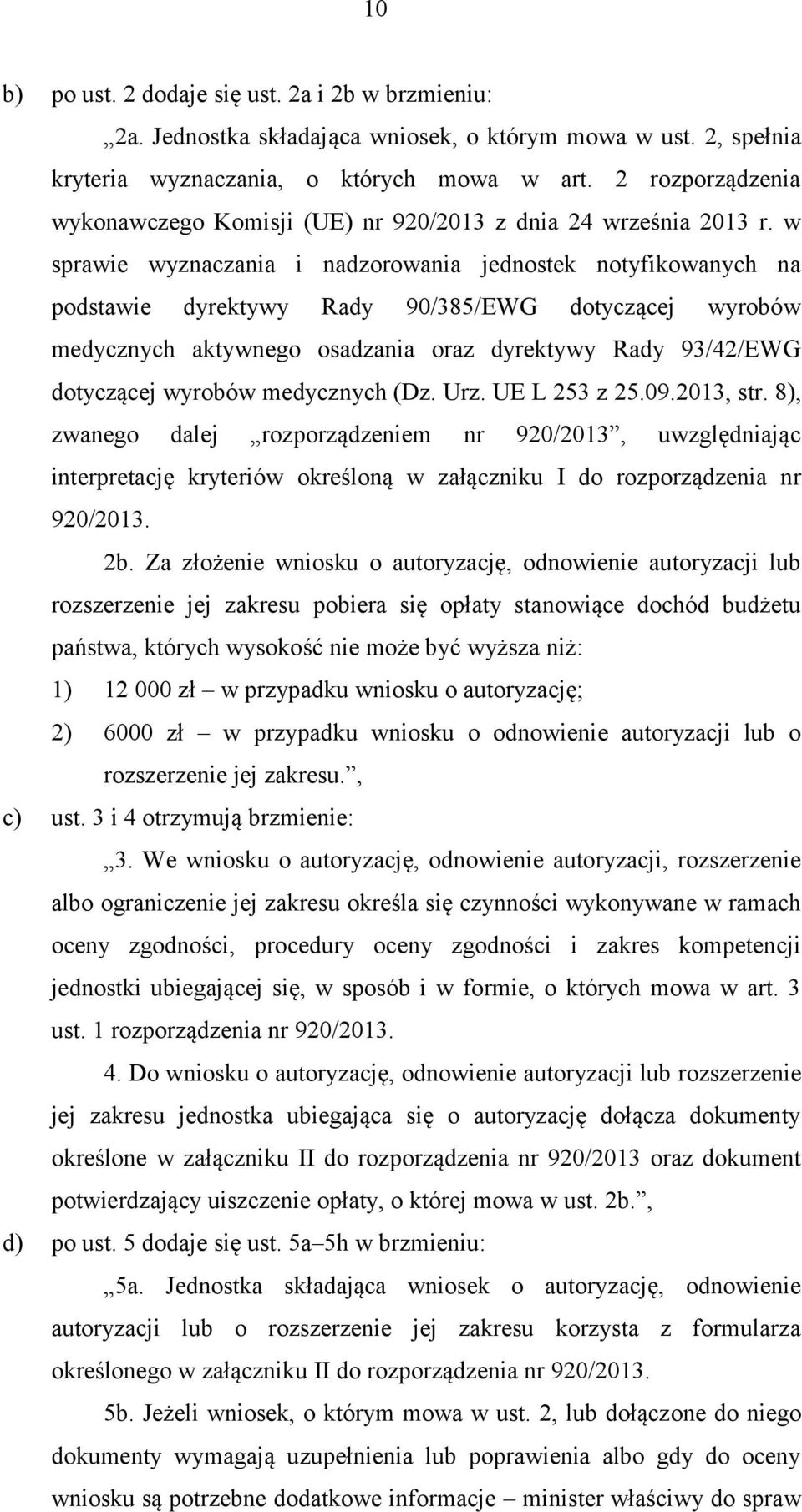 w sprawie wyznaczania i nadzorowania jednostek notyfikowanych na podstawie dyrektywy Rady 90/385/EWG dotyczącej wyrobów medycznych aktywnego osadzania oraz dyrektywy Rady 93/42/EWG dotyczącej wyrobów