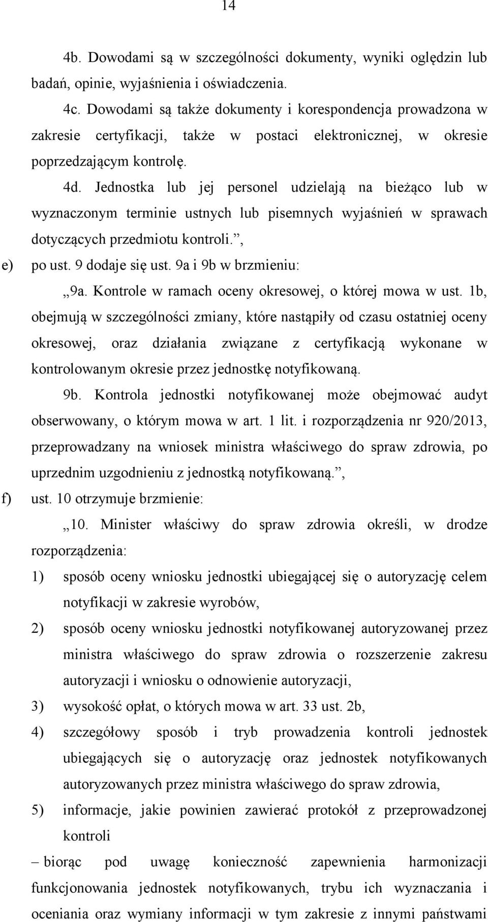 Jednostka lub jej personel udzielają na bieżąco lub w wyznaczonym terminie ustnych lub pisemnych wyjaśnień w sprawach dotyczących przedmiotu kontroli., e) po ust. 9 dodaje się ust.