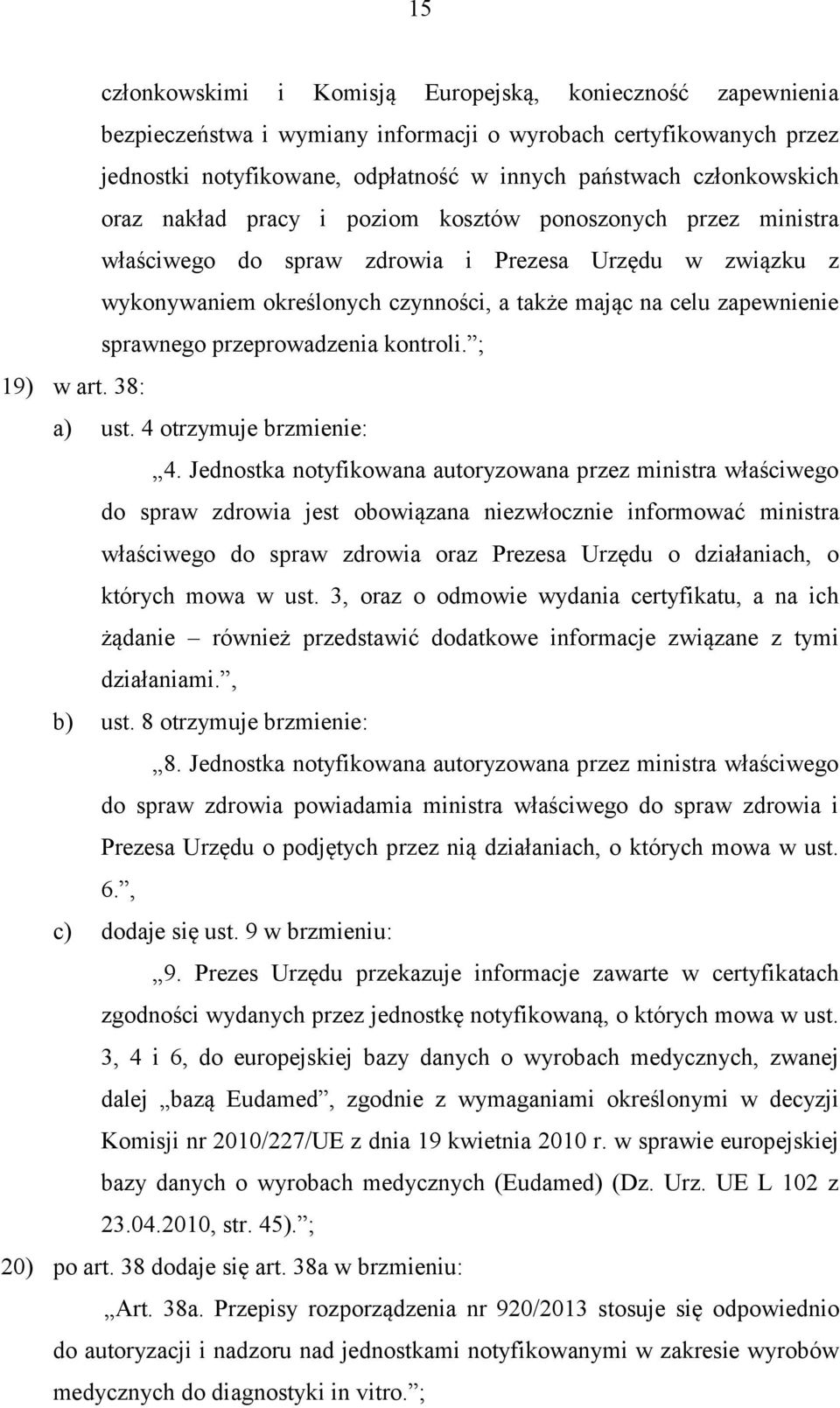 przeprowadzenia kontroli. ; 19) w art. 38: a) ust. 4 otrzymuje brzmienie: 4.