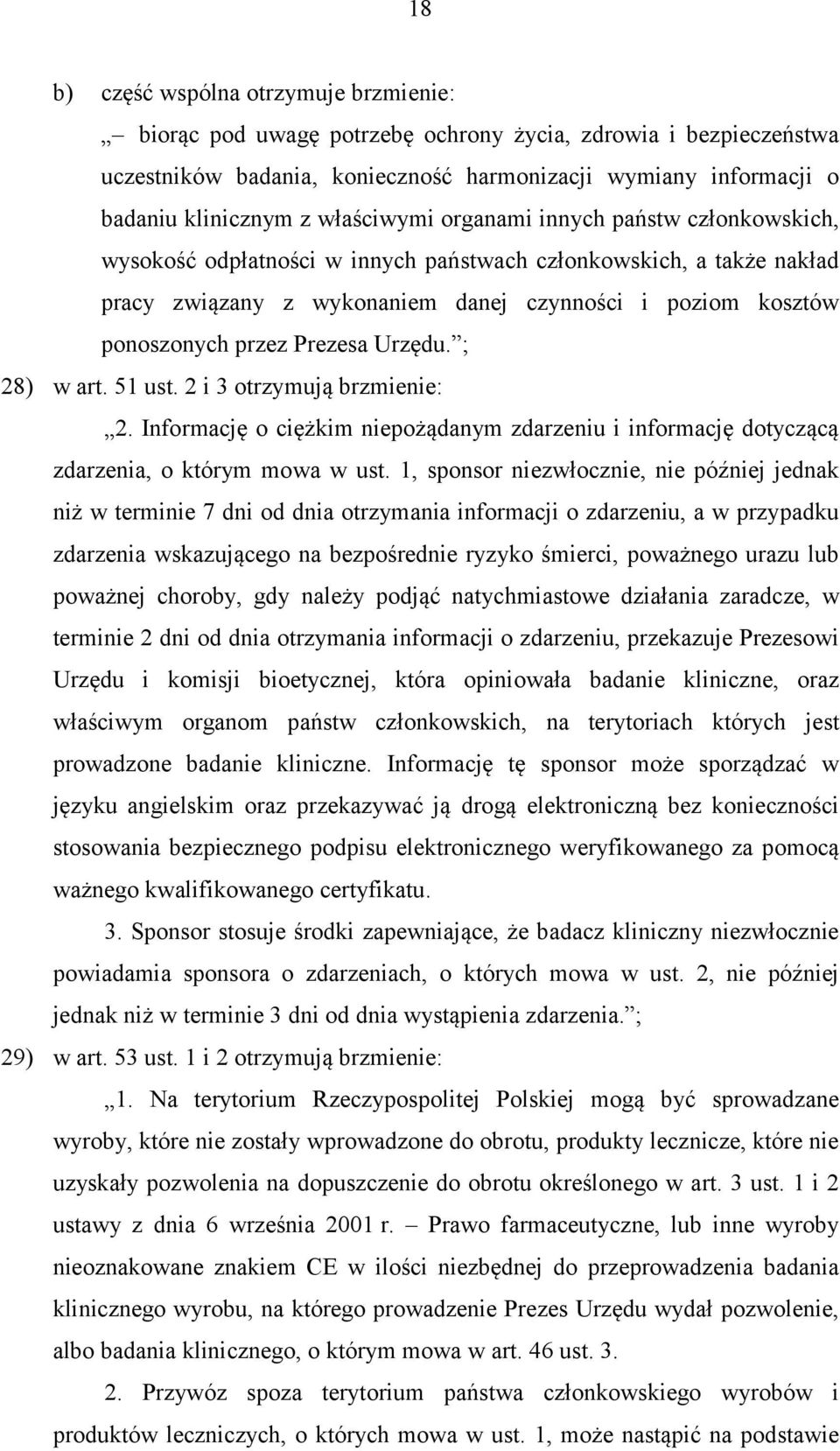 Prezesa Urzędu. ; 28) w art. 51 ust. 2 i 3 otrzymują brzmienie: 2. Informację o ciężkim niepożądanym zdarzeniu i informację dotyczącą zdarzenia, o którym mowa w ust.