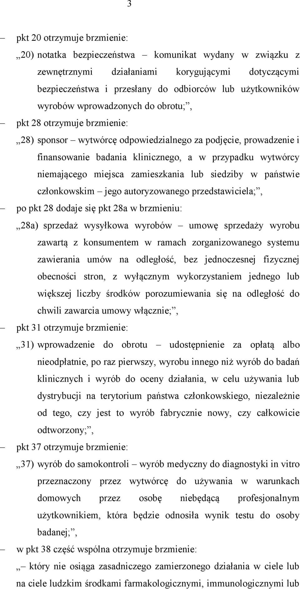 miejsca zamieszkania lub siedziby w państwie członkowskim jego autoryzowanego przedstawiciela;, po pkt 28 dodaje się pkt 28a w brzmieniu: 28a) sprzedaż wysyłkowa wyrobów umowę sprzedaży wyrobu