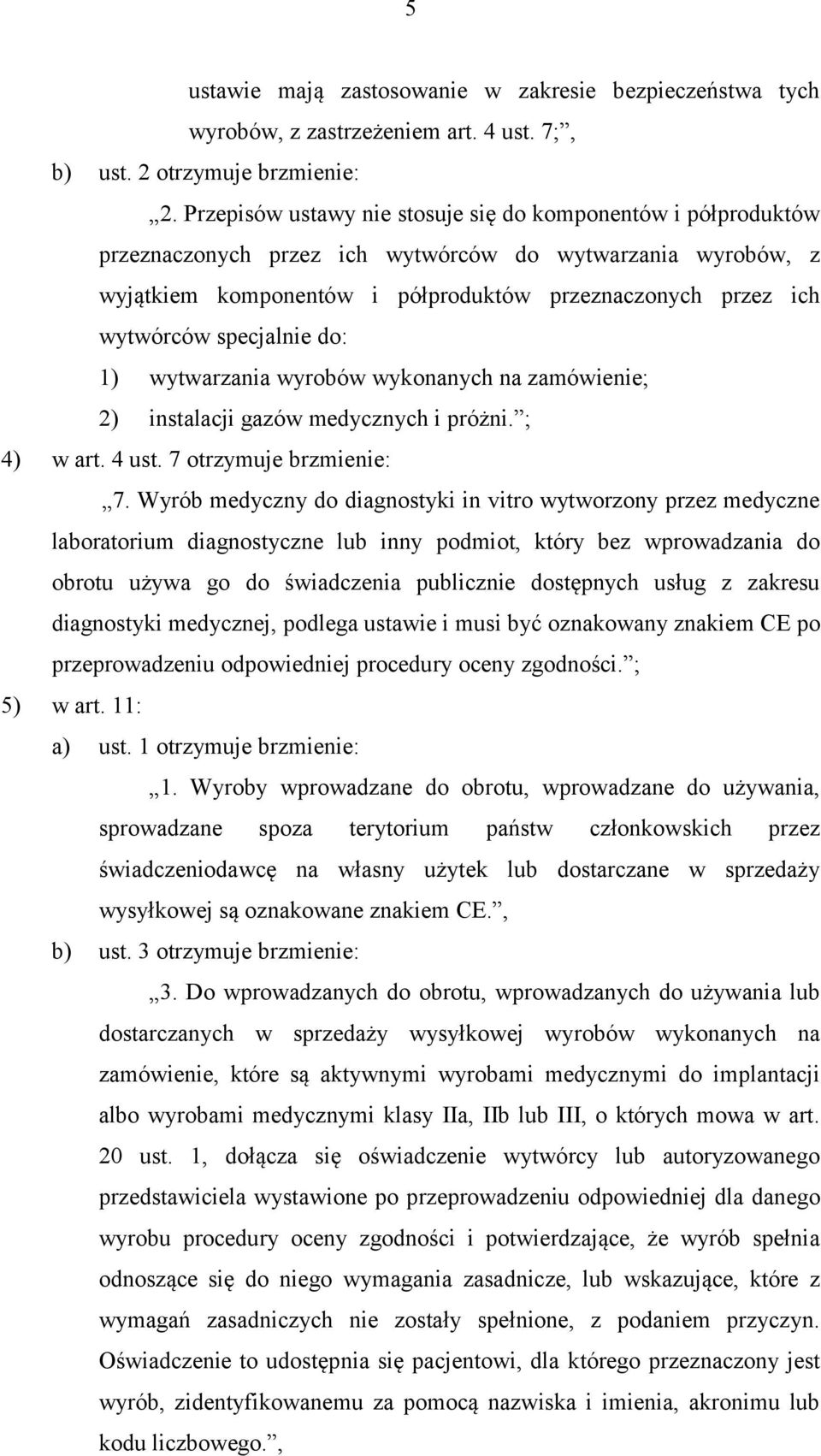 specjalnie do: 1) wytwarzania wyrobów wykonanych na zamówienie; 2) instalacji gazów medycznych i próżni. ; 4) w art. 4 ust. 7 otrzymuje brzmienie: 7.