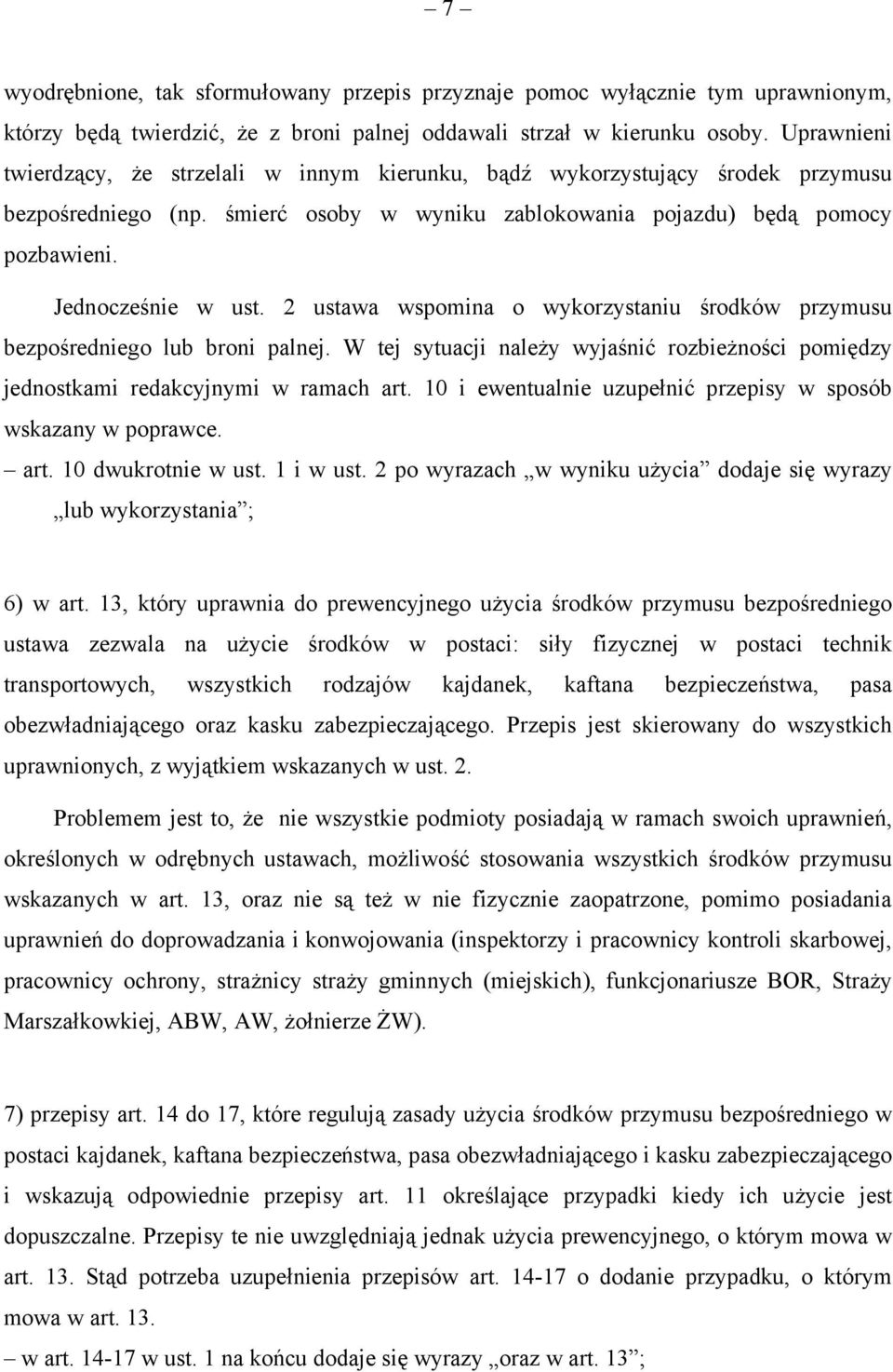 2 ustawa wspomina o wykorzystaniu środków przymusu bezpośredniego lub broni palnej. W tej sytuacji należy wyjaśnić rozbieżności pomiędzy jednostkami redakcyjnymi w ramach art.