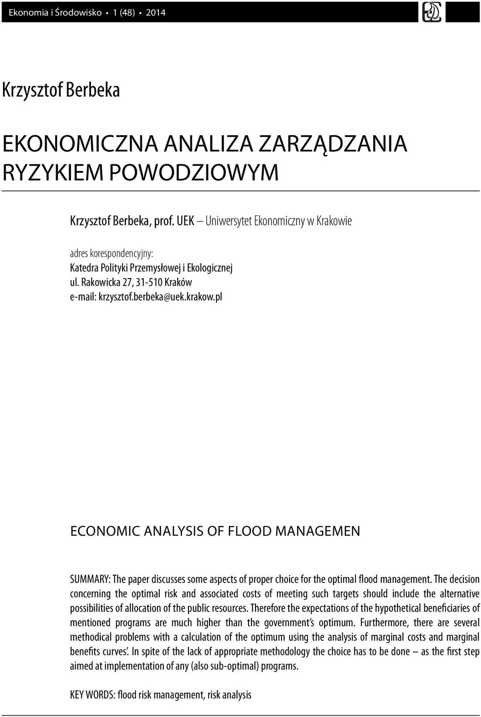 pl ECONOMIC ANALYSIS OF FLOOD MANAGEMEN SUMMARY: The paper discusses some aspects of proper choice for the optimal flood management.