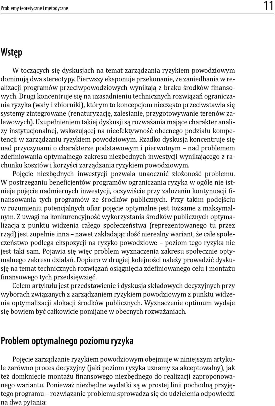 Drugi koncentruje się na uzasadnieniu technicznych rozwiązań ograniczania ryzyka (wały i zbiorniki), którym to koncepcjom nieczęsto przeciwstawia się systemy zintegrowane (renaturyzację, zalesianie,