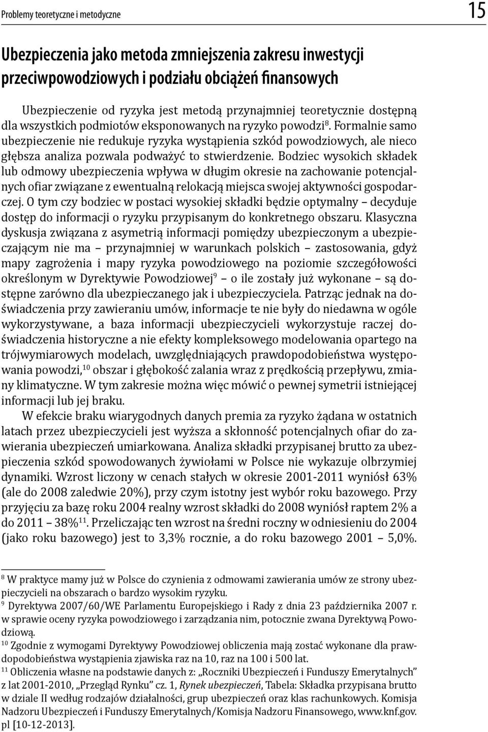 Formalnie samo ubezpieczenie nie redukuje ryzyka wystąpienia szkód powodziowych, ale nieco głębsza analiza pozwala podważyć to stwierdzenie.