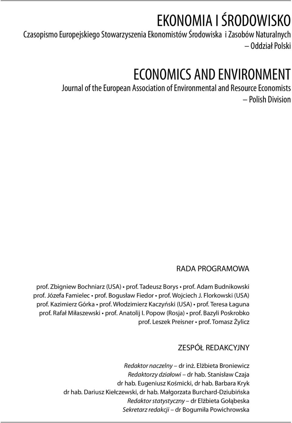 Wojciech J. Florkowski (USA) prof. Kazimierz Górka prof. Włodzimierz Kaczyński (USA) prof. Teresa Łaguna prof. Rafał Miłaszewski prof. Anatolij I. Popow (Rosja) prof. Bazyli Poskrobko prof.