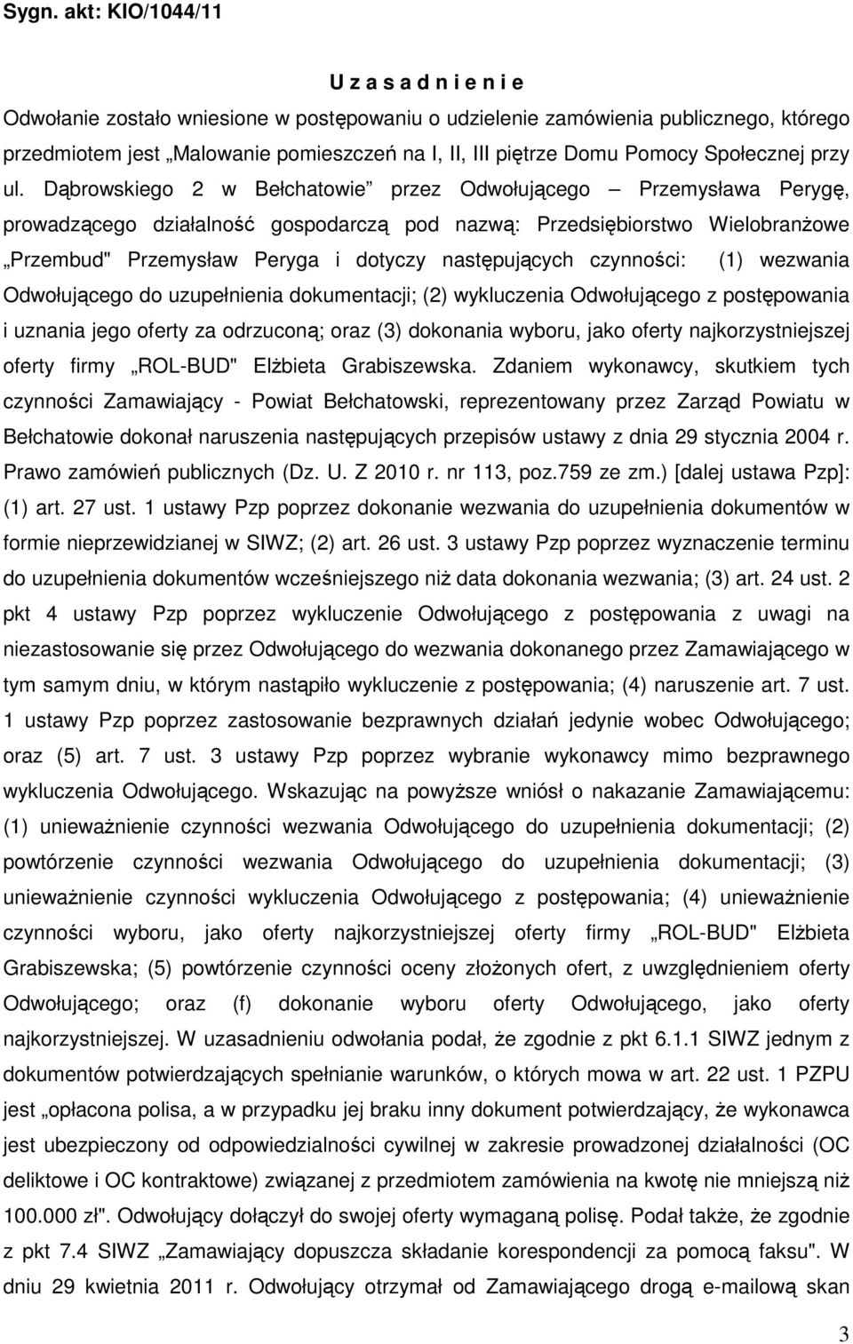 Dąbrowskiego 2 w Bełchatowie przez Odwołującego Przemysława Perygę, prowadzącego działalność gospodarczą pod nazwą: Przedsiębiorstwo WielobranŜowe Przembud" Przemysław Peryga i dotyczy następujących