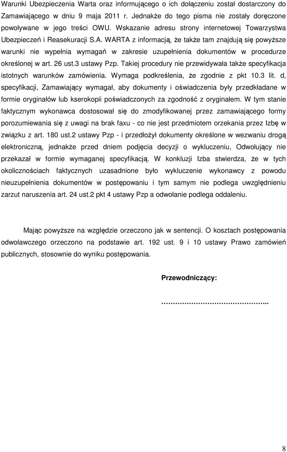 WARTA z informacją, Ŝe takŝe tam znajdują się powyŝsze warunki nie wypełnia wymagań w zakresie uzupełnienia dokumentów w procedurze określonej w art. 26 ust.3 ustawy Pzp.