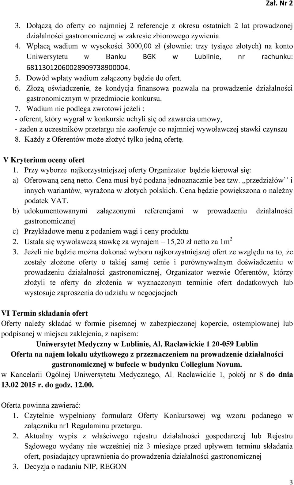 Dowód wpłaty wadium załączony będzie do ofert. 6. Złożą oświadczenie, że kondycja finansowa pozwala na prowadzenie działalności gastronomicznym w przedmiocie konkursu. 7.