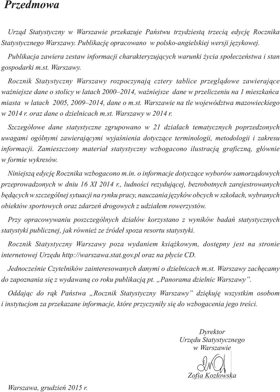 Rocznik Statystyczny Warszawy rozpoczynaj¹ cztery tablice przegl¹dowe zawieraj¹ce wa niejsze dane o stolicy w latach 2000 2014, wa niejsze dane w przeliczeniu na 1 mieszkañca miasta w latach 2005,