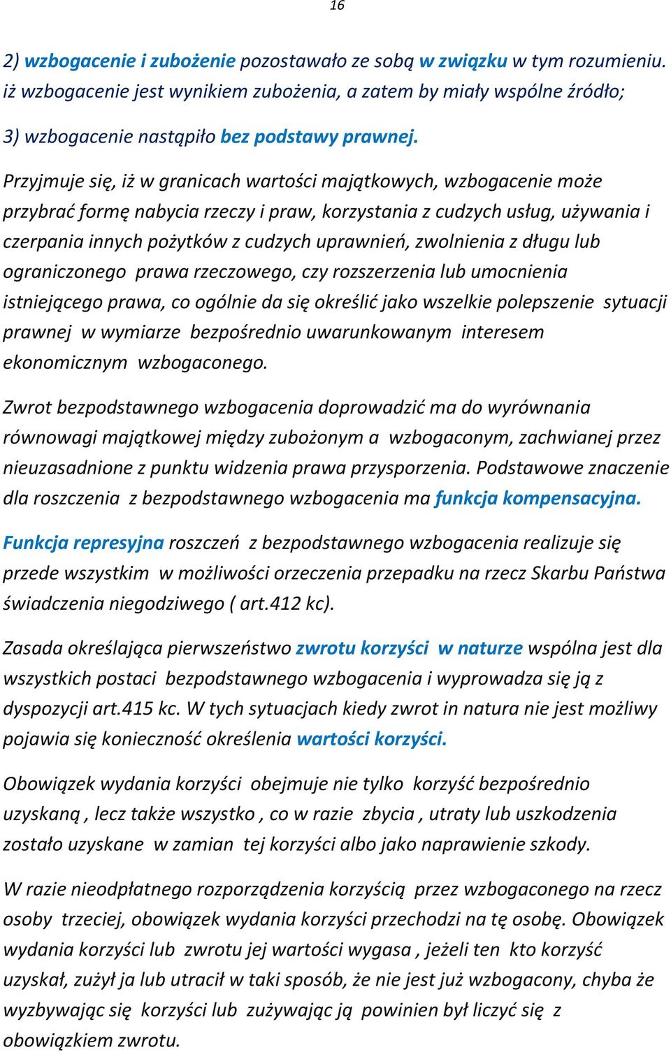 zwolnienia z długu lub ograniczonego prawa rzeczowego, czy rozszerzenia lub umocnienia istniejącego prawa, co ogólnie da się określić jako wszelkie polepszenie sytuacji prawnej w wymiarze