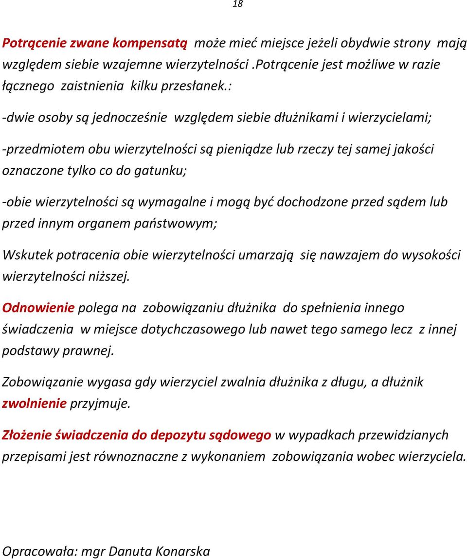 są wymagalne i mogą być dochodzone przed sądem lub przed innym organem państwowym; Wskutek potracenia obie wierzytelności umarzają się nawzajem do wysokości wierzytelności niższej.