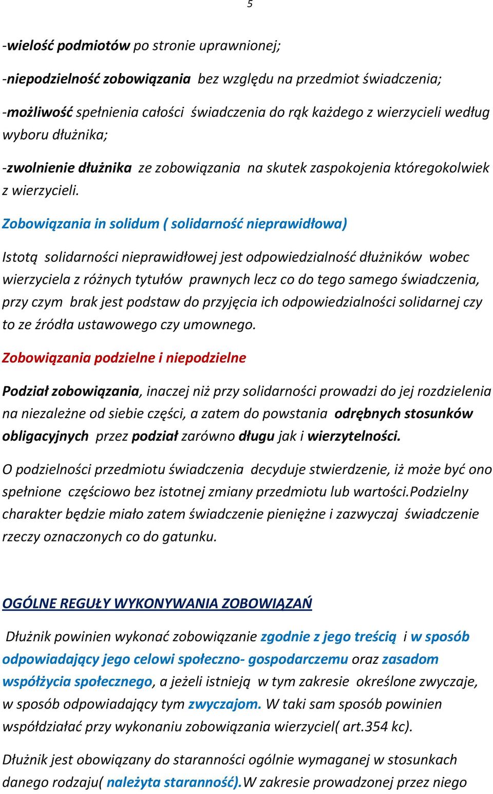 Zobowiązania in solidum ( solidarność nieprawidłowa) Istotą solidarności nieprawidłowej jest odpowiedzialność dłużników wobec wierzyciela z różnych tytułów prawnych lecz co do tego samego