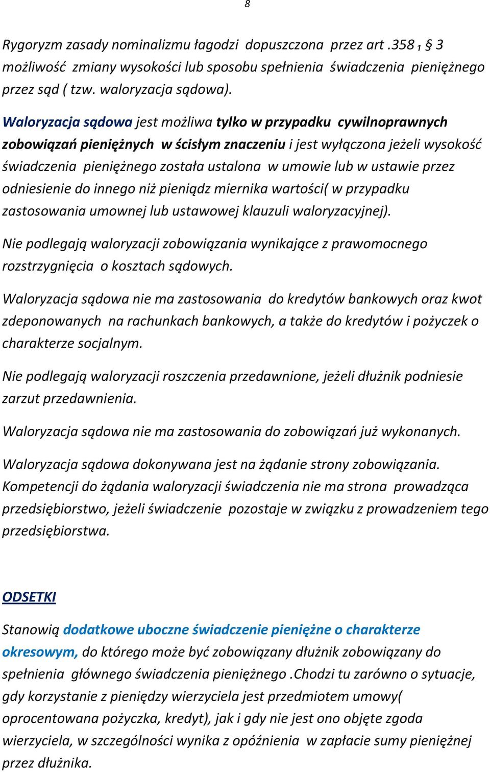 ustawie przez odniesienie do innego niż pieniądz miernika wartości( w przypadku zastosowania umownej lub ustawowej klauzuli waloryzacyjnej).