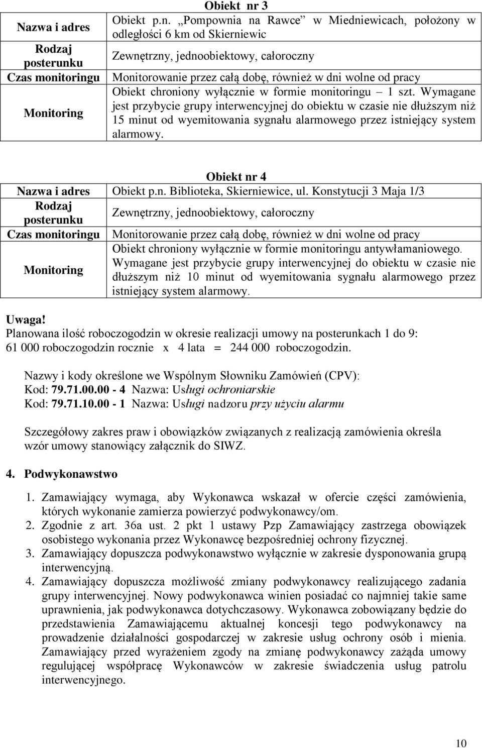 Pompownia na Rawce w Miedniewicach, położony w Nazwa i adres odległości 6 km od Skierniewic Zewnętrzny, jednoobiektowy, całoroczny Czas monitoringu Monitorowanie przez całą dobę, również w dni wolne