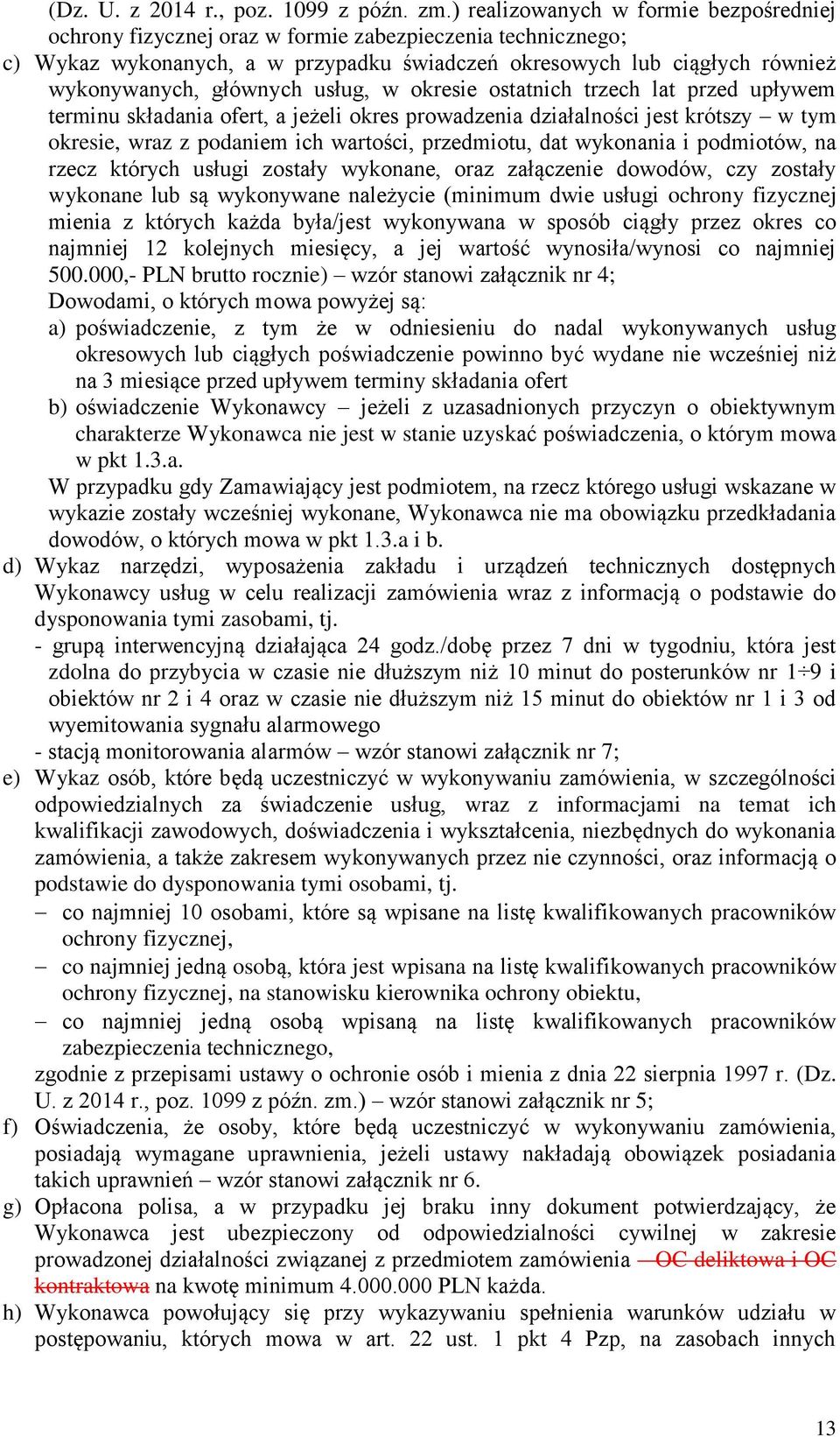 usług, w okresie ostatnich trzech lat przed upływem terminu składania ofert, a jeżeli okres prowadzenia działalności jest krótszy w tym okresie, wraz z podaniem ich wartości, przedmiotu, dat