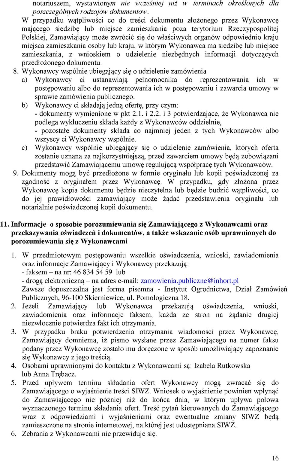 właściwych organów odpowiednio kraju miejsca zamieszkania osoby lub kraju, w którym Wykonawca ma siedzibę lub miejsce zamieszkania, z wnioskiem o udzielenie niezbędnych informacji dotyczących