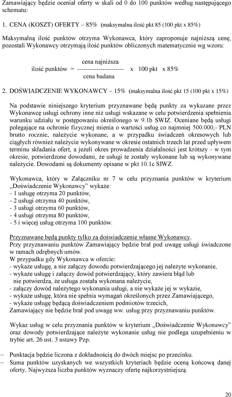 matematycznie wg wzoru: cena najniższa ilość punktów = ---------------------- x 100 pkt x 85% cena badana 2.