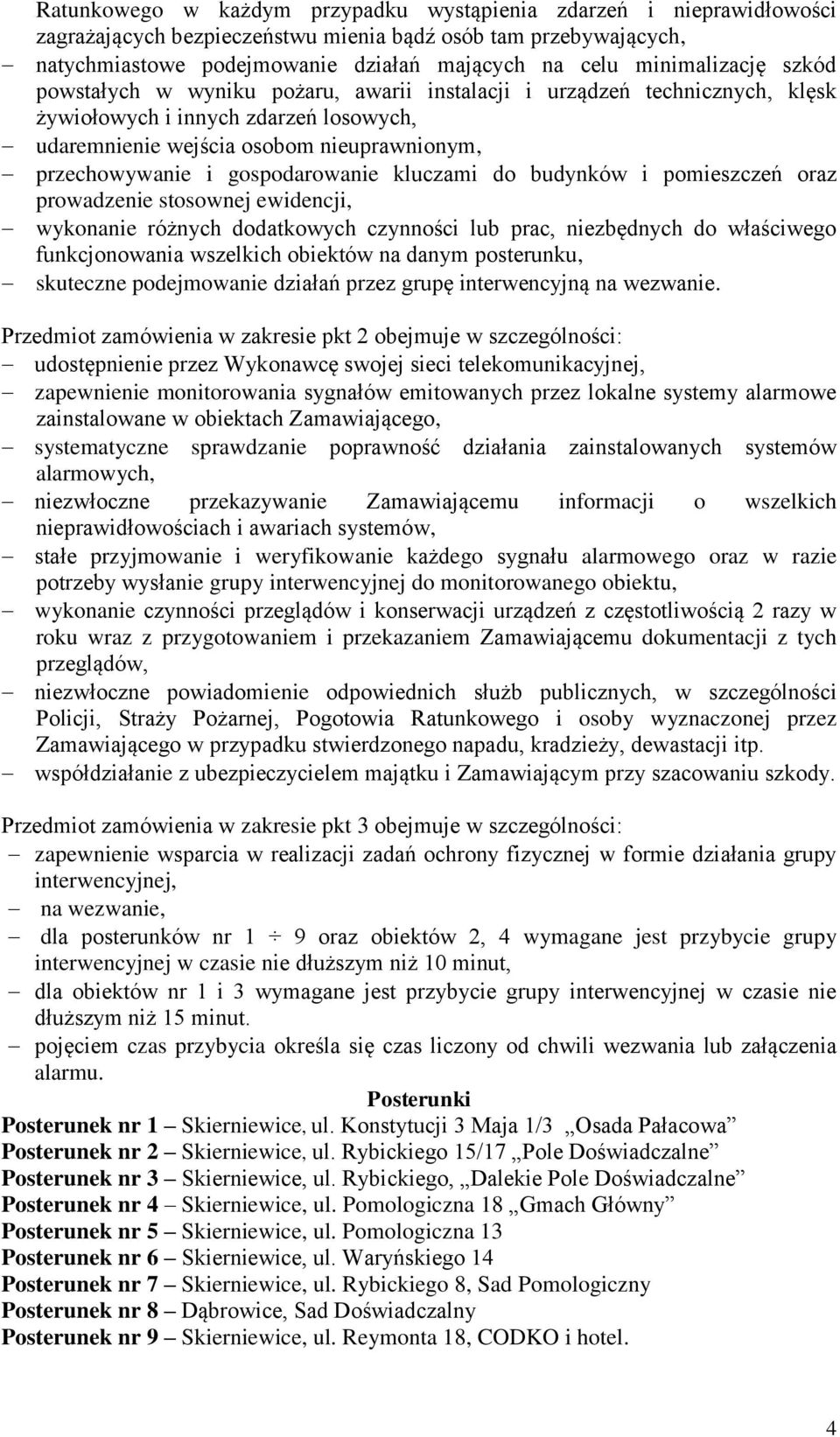 gospodarowanie kluczami do budynków i pomieszczeń oraz prowadzenie stosownej ewidencji, wykonanie różnych dodatkowych czynności lub prac, niezbędnych do właściwego funkcjonowania wszelkich obiektów