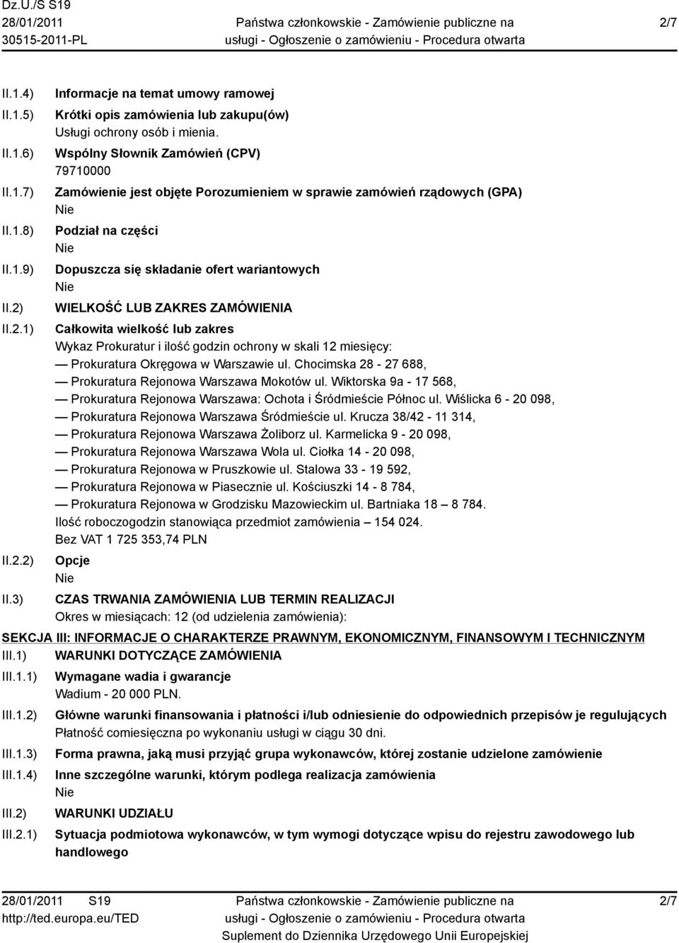 ZAMÓWIENIA Całkowita wielkość lub zakres Wykaz Prokuratur i ilość godzin ochrony w skali 12 miesięcy: Prokuratura Okręgowa w Warszawie ul.