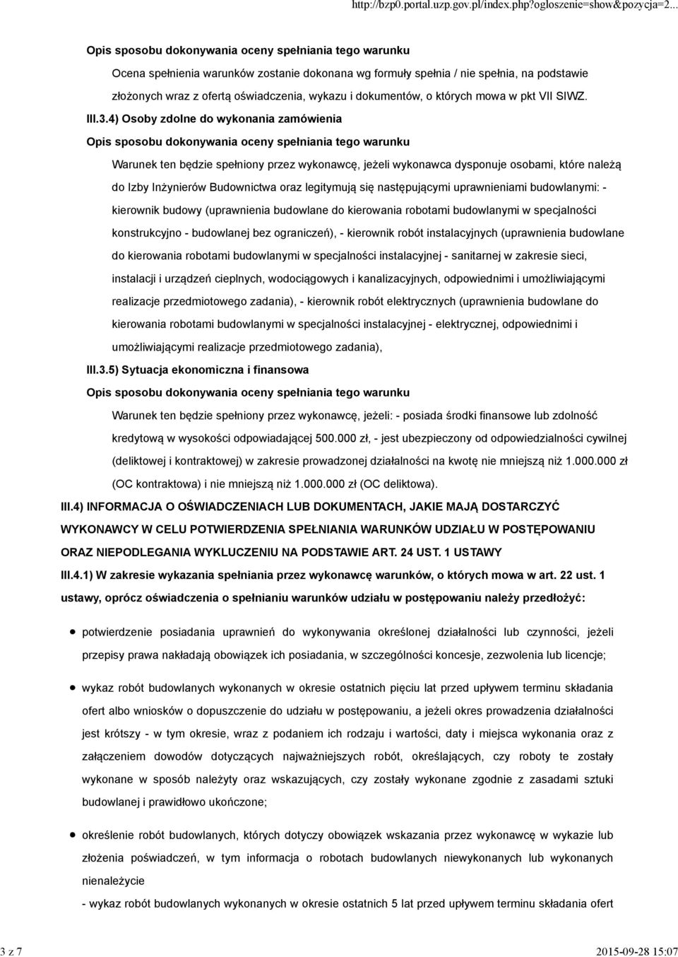 4) Osoby zdolne do wykonania zamówienia Warunek ten będzie spełniony przez wykonawcę, jeżeli wykonawca dysponuje osobami, które należą do Izby Inżynierów Budownictwa oraz legitymują się następującymi