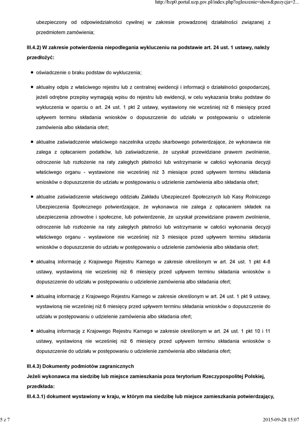 1 ustawy, należy przedłożyć: oświadczenie o braku podstaw do wykluczenia; aktualny odpis z właściwego rejestru lub z centralnej ewidencji i informacji o działalności gospodarczej, jeżeli odrębne