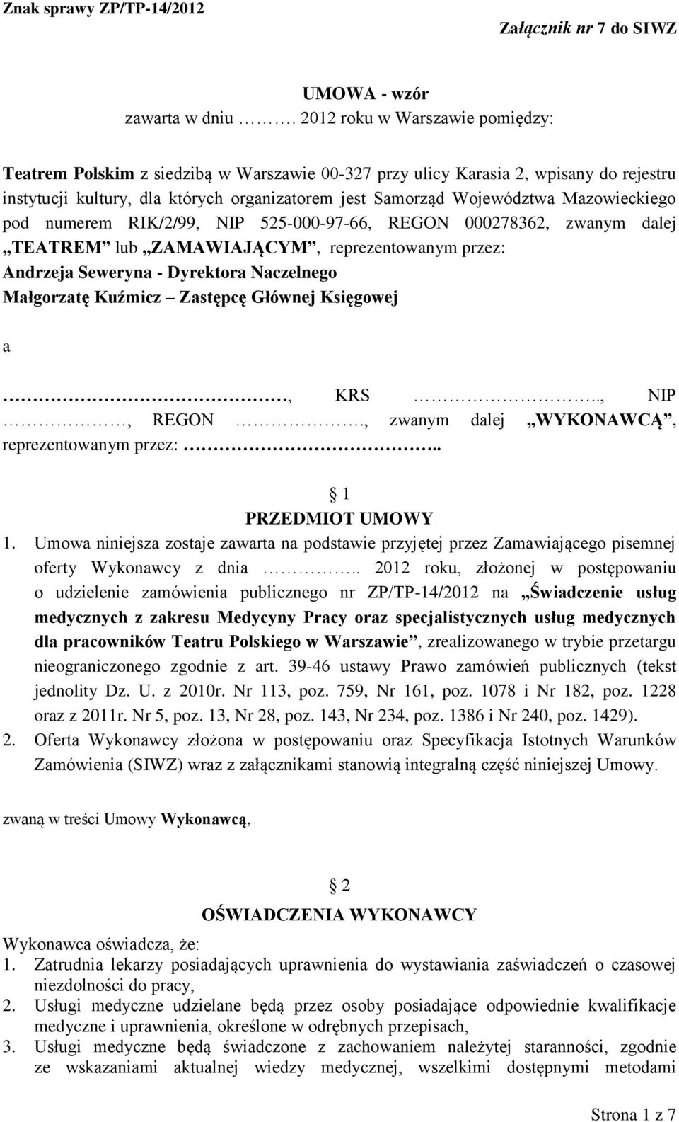 Mazowieckiego pod numerem RIK/2/99, NIP 525-000-97-66, REGON 000278362, zwanym dalej TEATREM lub ZAMAWIAJĄCYM, reprezentowanym przez: Andrzeja Seweryna - Dyrektora Naczelnego Małgorzatę Kuźmicz