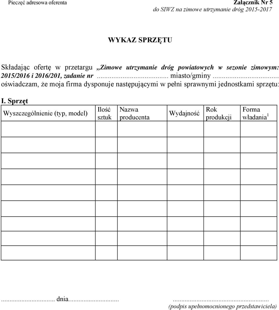 .. oświadczam, że moja firma dysponuje następującymi w pełni sprawnymi jednostkami sprzętu: I.