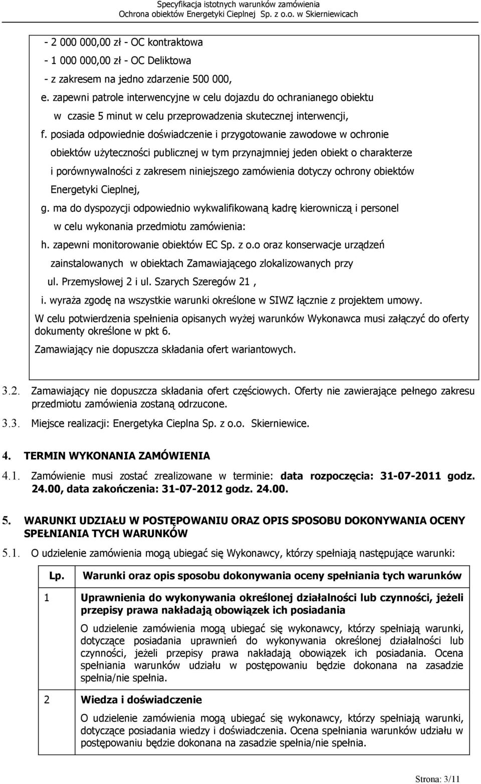 posiada odpowiednie doświadczenie i przygotowanie zawodowe w ochronie obiektów użyteczności publicznej w tym przynajmniej jeden obiekt o charakterze i porównywalności z zakresem niniejszego