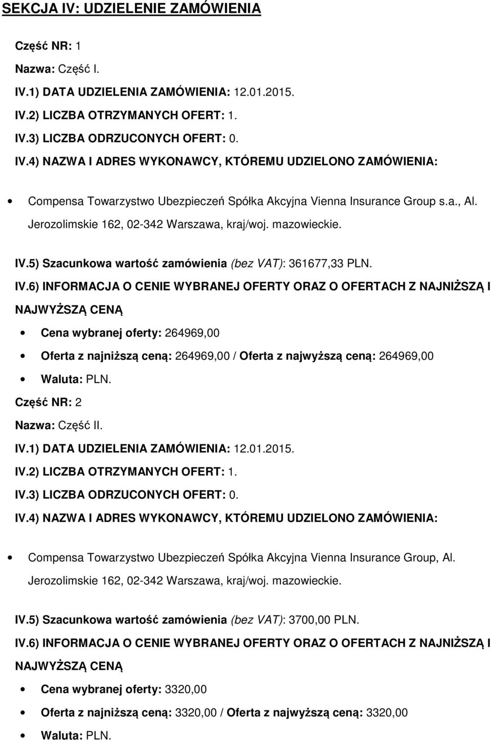 5) Szacunkowa wartość zamówienia (bez VAT): 361677,33 PLN. IV.