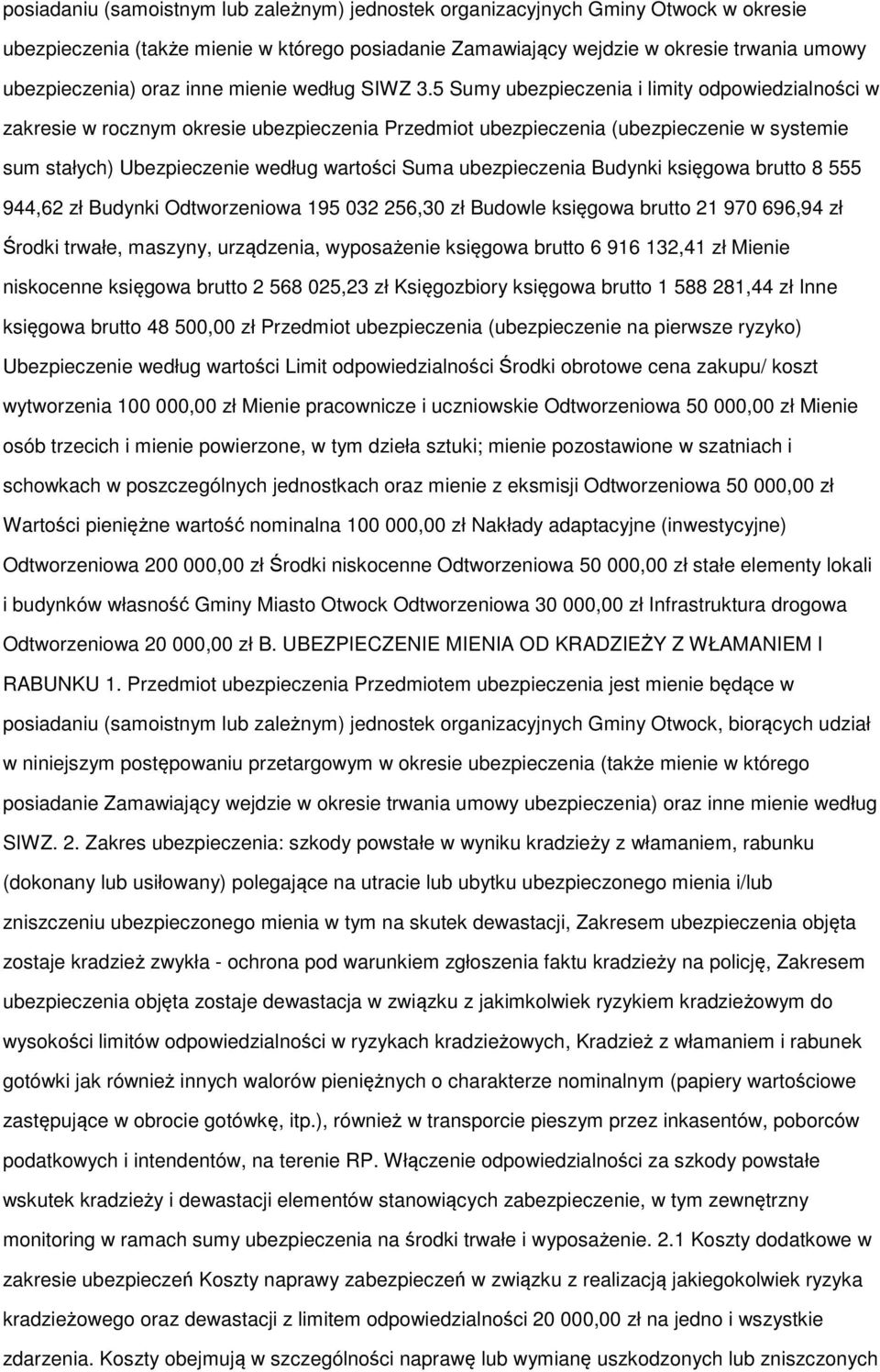 5 Sumy ubezpieczenia i limity odpowiedzialności w zakresie w rocznym okresie ubezpieczenia Przedmiot ubezpieczenia (ubezpieczenie w systemie sum stałych) Ubezpieczenie według wartości Suma