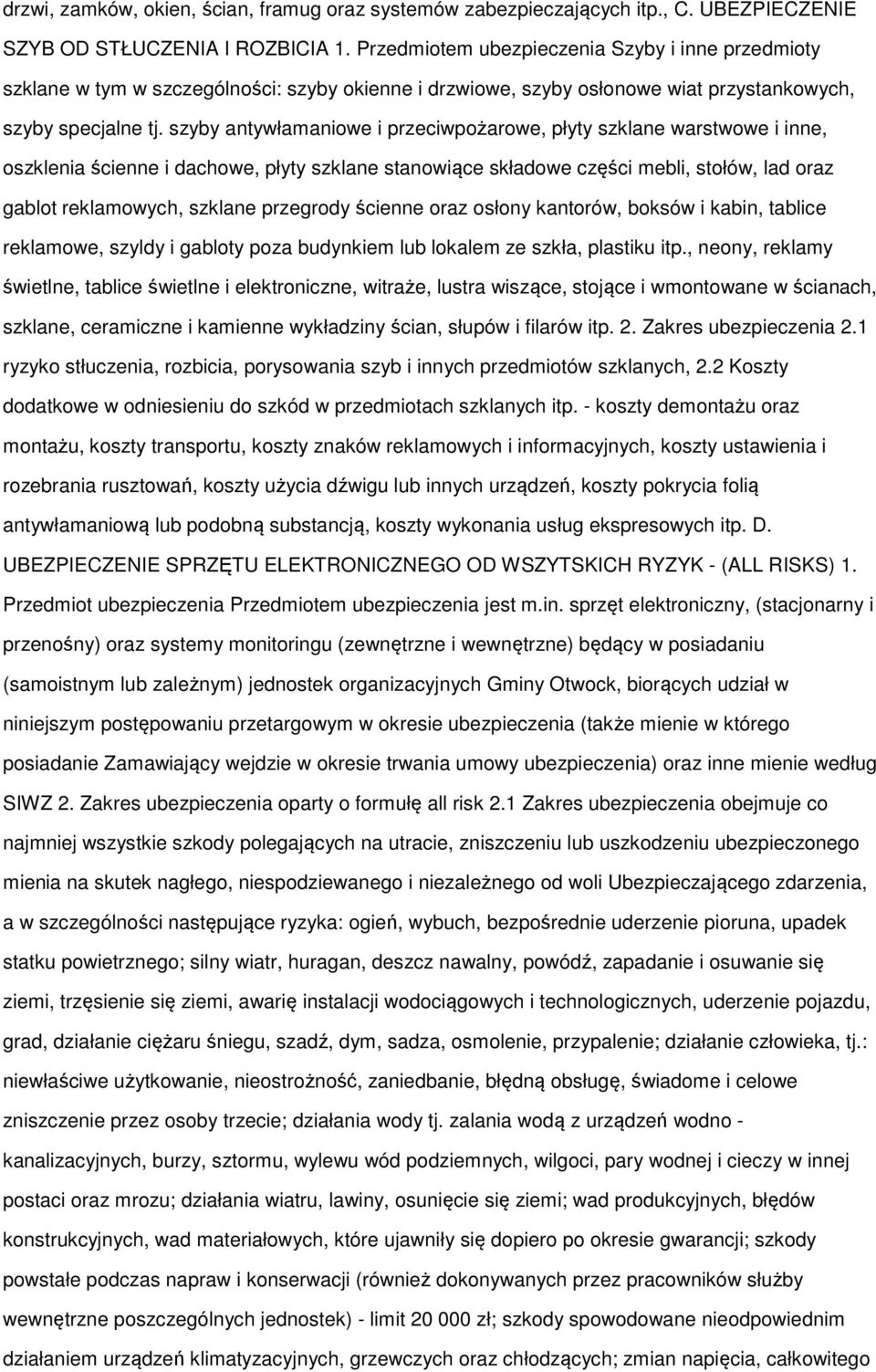 szyby antywłamaniowe i przeciwpożarowe, płyty szklane warstwowe i inne, oszklenia ścienne i dachowe, płyty szklane stanowiące składowe części mebli, stołów, lad oraz gablot reklamowych, szklane