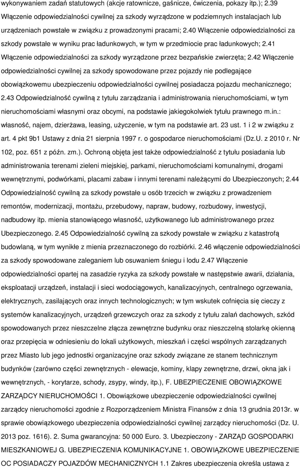 40 Włączenie odpowiedzialności za szkody powstałe w wyniku prac ładunkowych, w tym w przedmiocie prac ładunkowych; 2.41 Włączenie odpowiedzialności za szkody wyrządzone przez bezpańskie zwierzęta; 2.