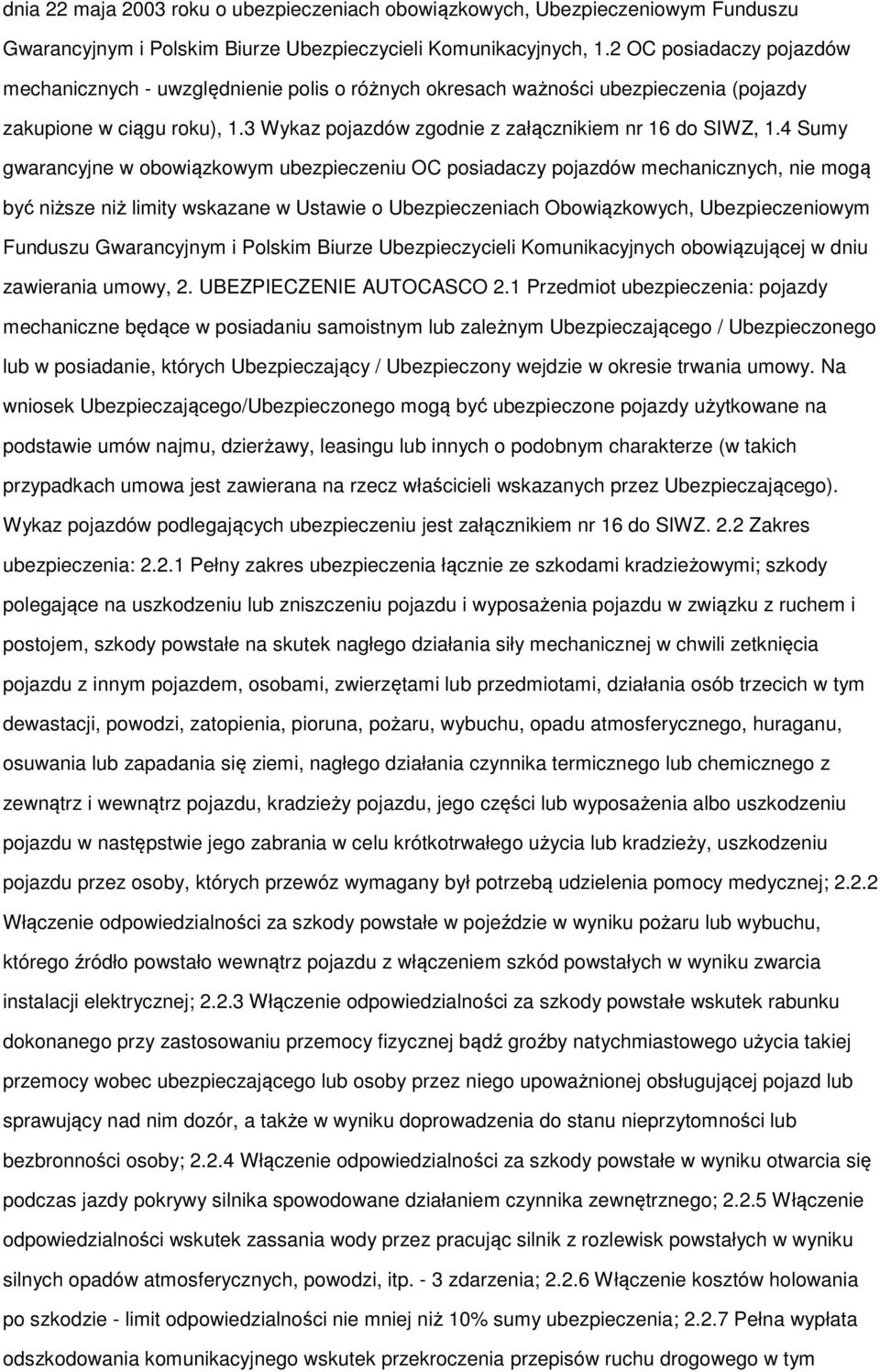 4 Sumy gwarancyjne w obowiązkowym ubezpieczeniu OC posiadaczy pojazdów mechanicznych, nie mogą być niższe niż limity wskazane w Ustawie o Ubezpieczeniach Obowiązkowych, Ubezpieczeniowym Funduszu