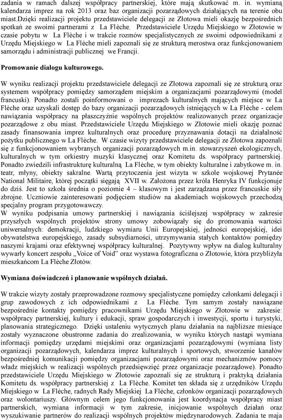 Przedstawiciele Urzędu Miejskiego w Złotowie w czasie pobytu w La Flèche i w trakcie rozmów specjalistycznych ze swoimi odpowiednikami z Urzędu Miejskiego w La Flèche mieli zapoznali się ze strukturą