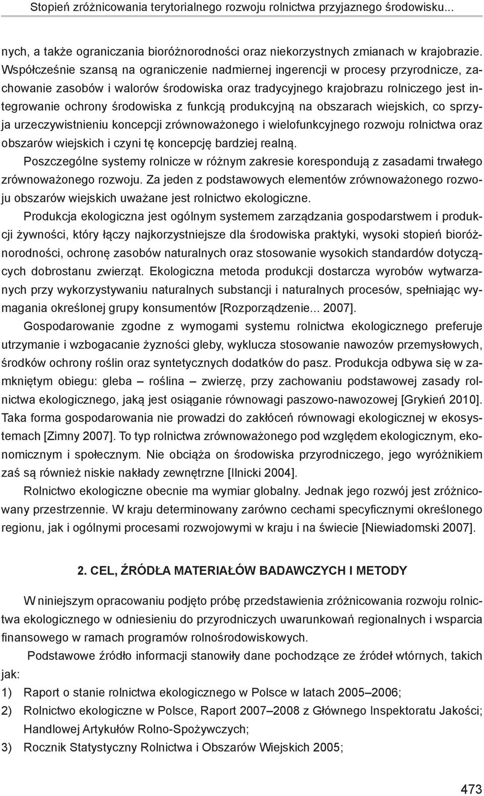 z funkcją produkcyjną na obszarach wiejskich, co sprzyja urzeczywistnieniu koncepcji zrównoważonego i wielofunkcyjnego rozwoju rolnictwa oraz obszarów wiejskich i czyni tę koncepcję bardziej realną.