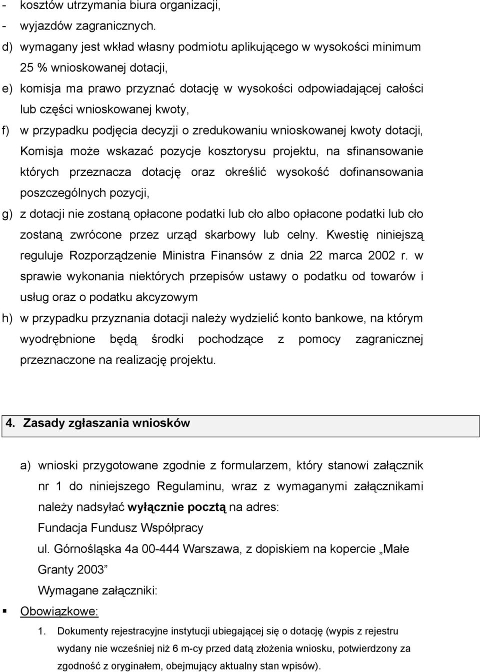 kwoty, f) w przypadku podjęcia decyzji o zredukowaniu wnioskowanej kwoty dotacji, Komisja może wskazać pozycje kosztorysu projektu, na sfinansowanie których przeznacza dotację oraz określić wysokość