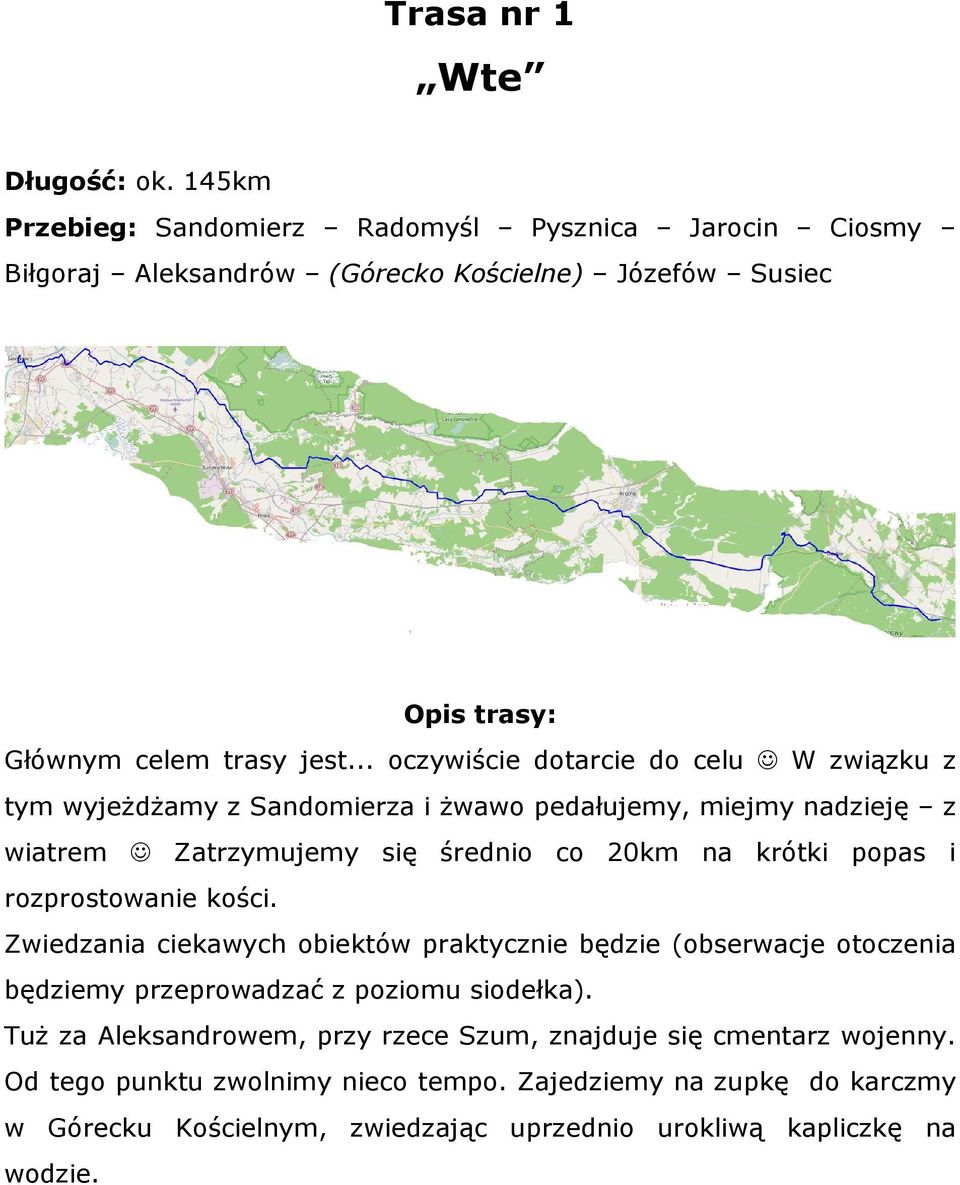 .. oczywiście dotarcie do celu W związku z tym wyjeżdżamy z Sandomierza i żwawo pedałujemy, miejmy nadzieję z wiatrem Zatrzymujemy się średnio co 20km na krótki popas i